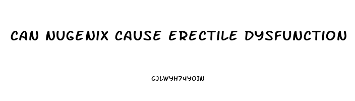 can nugenix cause erectile dysfunction
