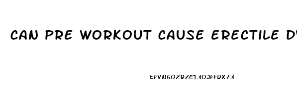 can pre workout cause erectile dysfunction