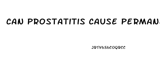 can prostatitis cause permanent erectile dysfunction