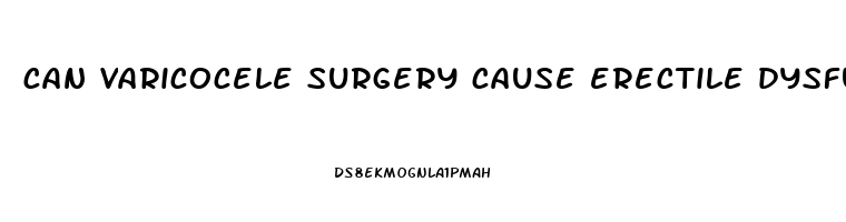 can varicocele surgery cause erectile dysfunction