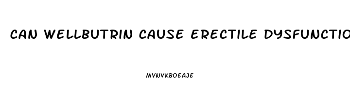 can wellbutrin cause erectile dysfunction