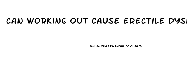 can working out cause erectile dysfunction