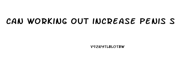 can working out increase penis size