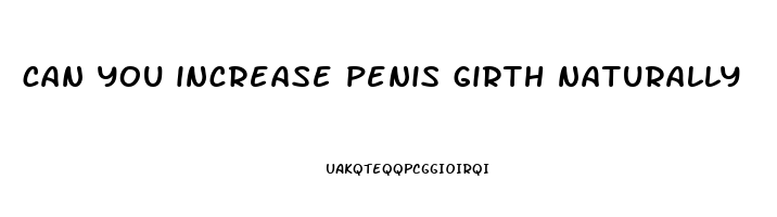 can you increase penis girth naturally