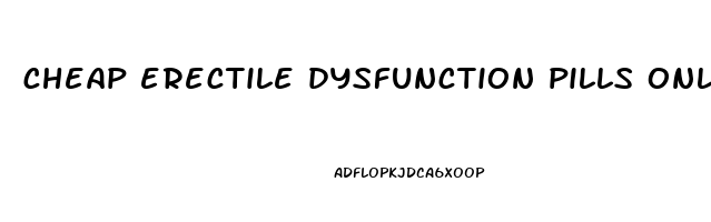 cheap erectile dysfunction pills online