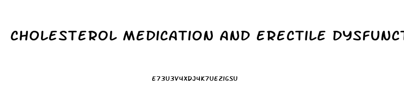 cholesterol medication and erectile dysfunction