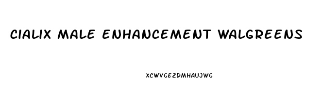 cialix male enhancement walgreens