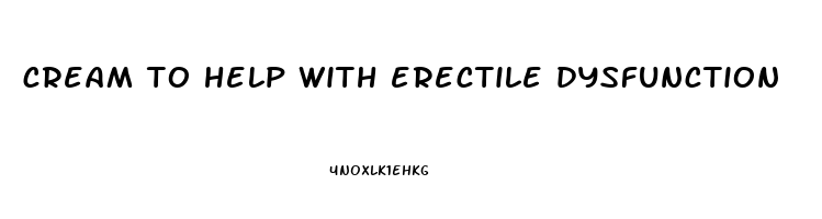 cream to help with erectile dysfunction