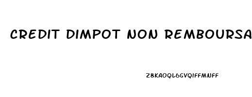 credit dimpot non remboursable