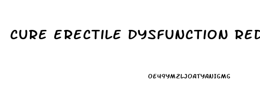 cure erectile dysfunction reddit