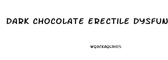 dark chocolate erectile dysfunction
