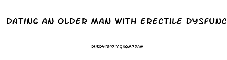 dating an older man with erectile dysfunction