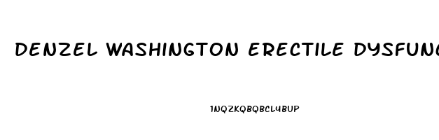 denzel washington erectile dysfunction pills