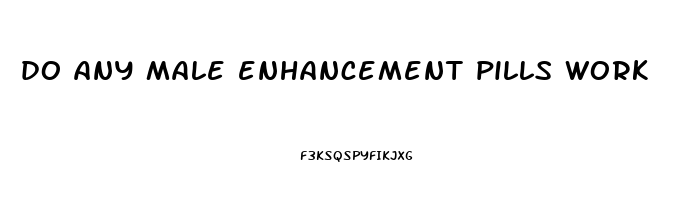 do any male enhancement pills work