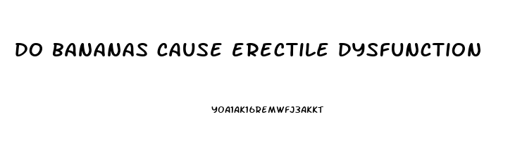 do bananas cause erectile dysfunction