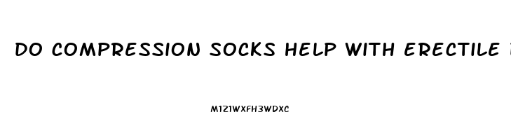 do compression socks help with erectile dysfunction