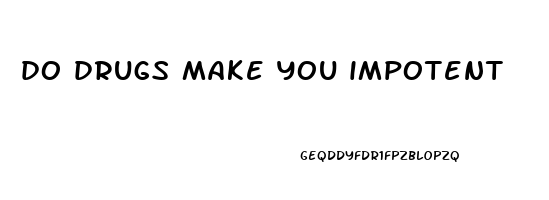 do drugs make you impotent