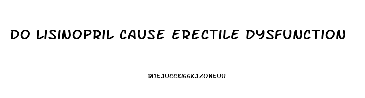 do lisinopril cause erectile dysfunction