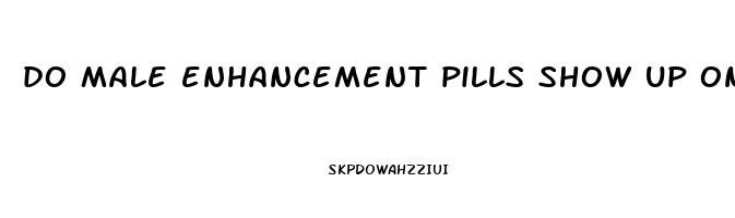 do male enhancement pills show up on drug test