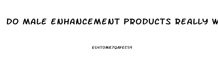 do male enhancement products really work