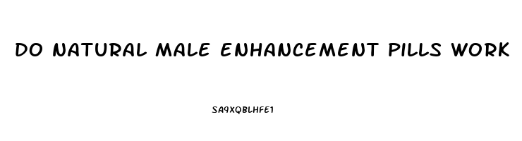 do natural male enhancement pills work