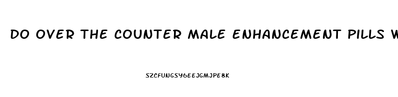 do over the counter male enhancement pills work