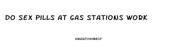 do sex pills at gas stations work