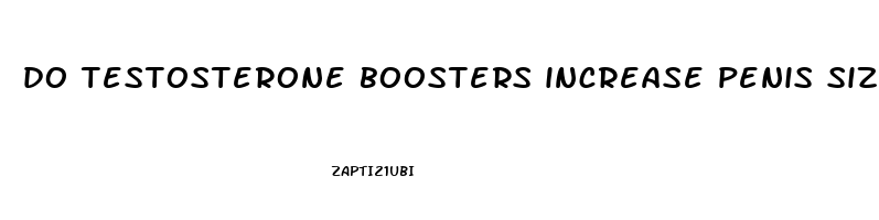do testosterone boosters increase penis size