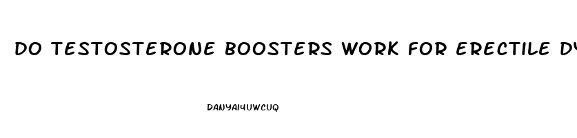 do testosterone boosters work for erectile dysfunction