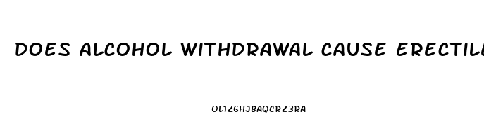 does alcohol withdrawal cause erectile dysfunction