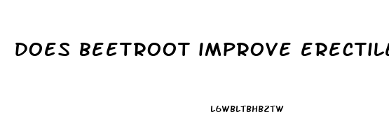 does beetroot improve erectile dysfunction