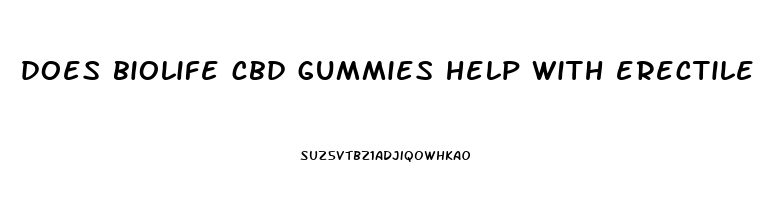 does biolife cbd gummies help with erectile dysfunction