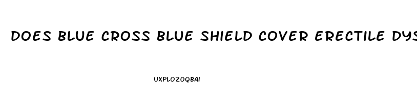 does blue cross blue shield cover erectile dysfunction