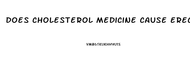 does cholesterol medicine cause erectile dysfunction