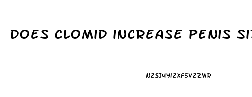 does clomid increase penis size