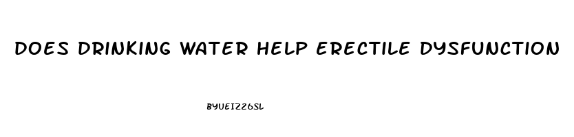 does drinking water help erectile dysfunction