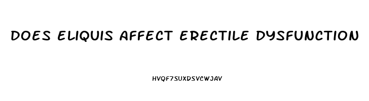 does eliquis affect erectile dysfunction