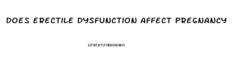 does erectile dysfunction affect pregnancy