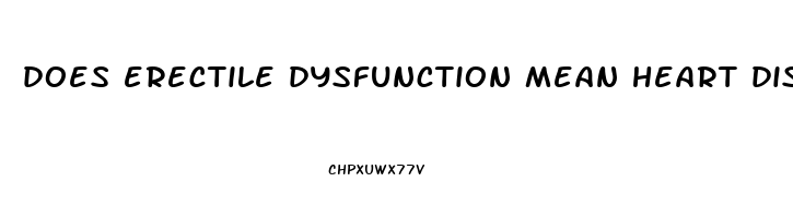 does erectile dysfunction mean heart disease