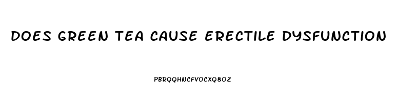 does green tea cause erectile dysfunction