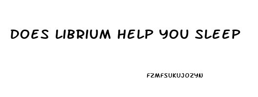does librium help you sleep