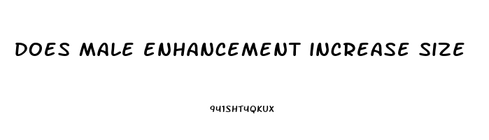 does male enhancement increase size