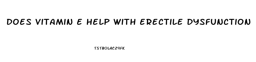 does vitamin e help with erectile dysfunction