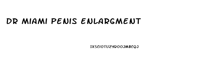 dr miami penis enlargment