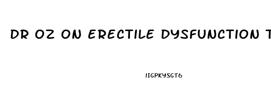dr oz on erectile dysfunction treatment