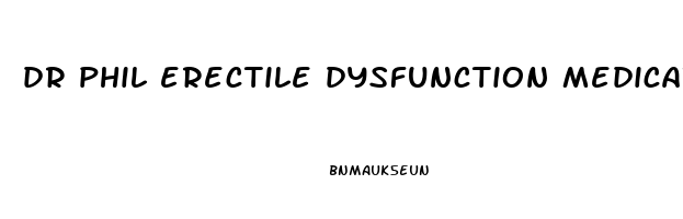 dr phil erectile dysfunction medication