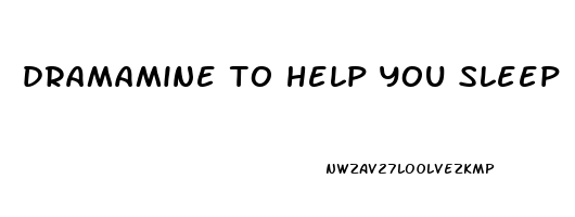 dramamine to help you sleep