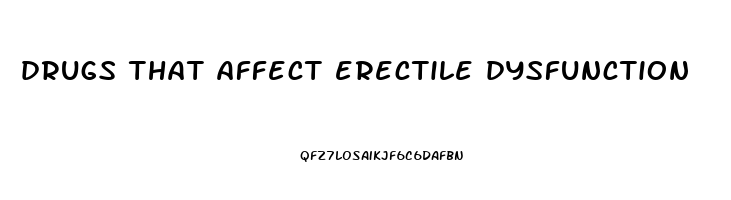 drugs that affect erectile dysfunction