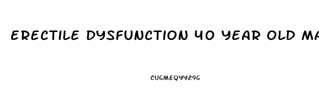 erectile dysfunction 40 year old man