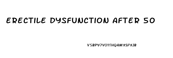 erectile dysfunction after 50